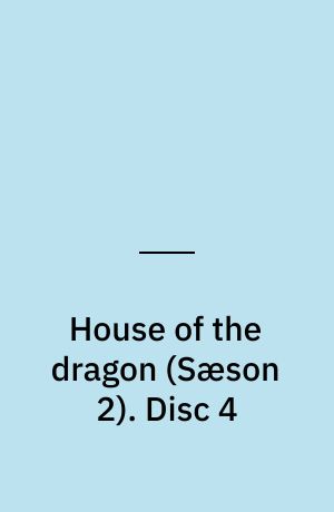 House of the dragon. Disc 4