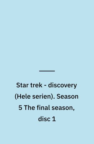Star trek - discovery. Season 5 The final season, disc 1