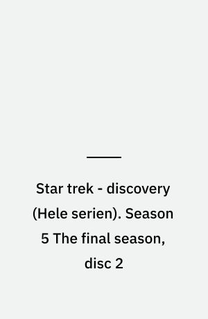 Star trek - discovery. Season 5 The final season, disc 2