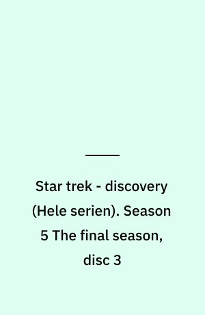 Star trek - discovery. Season 5 The final season, disc 3