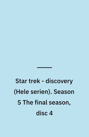 Star trek - discovery. Season 5 The final season, disc 4