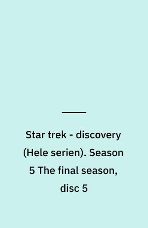 Star trek - discovery. Season 5 The final season, disc 5